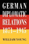 German Diplomatic Relations 1871-1945