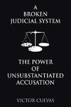 A Broken Judicial System  the Power of Unsubstantiated Accusation