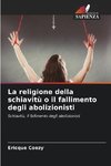 La religione della schiavitù o il fallimento degli abolizionisti