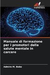 Manuale di formazione per i promotori della salute mentale in carcere