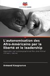 L'autonomisation des Afro-Américains par la liberté et le leadership