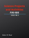 Science Projects and Activities for Kids Volume I