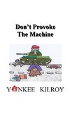 Don't Provoke the Machine