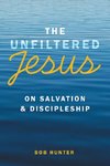 The Unfiltered Jesus on Salvation & Discipleship