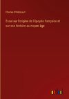 Essai sur l'origine de l'épopée française et sur son histoire au moyen âge