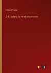 J.-B. Isabey; Sa vie et ses oeuvres