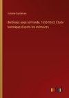 Bordeaux sous la Fronde, 1650-1653; Étude historique d'après les mémoires