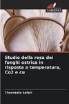 Studio della resa dei funghi ostrica in risposta a temperatura, Co2 e cu