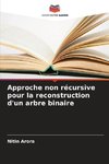 Approche non récursive pour la reconstruction d'un arbre binaire