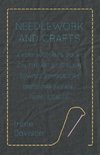 Needlework and Crafts - Every Woman's Book on the Arts of Plain Sewing, Embroidery, Dressmaking and Home Crafts