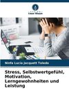 Stress, Selbstwertgefühl, Motivation, Lerngewohnheiten und Leistung