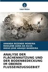 ANALYSE DER FLÄCHENNUTZUNG UND DER BODENBEDECKUNG IM OBEREN FLUSSEINZUGSGEBIET