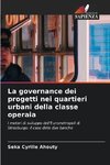 La governance dei progetti nei quartieri urbani della classe operaia