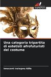 Una categoria tripartita di estetisti afrofuturisti del costume