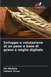 Sviluppo e valutazione di un pane a base di grano e miglio digitale