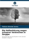 Die Haftanhörung wegen schwerer Verbrechen in Sergipe