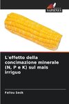 L'effetto della concimazione minerale (N, P e K) sul mais irriguo