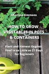 HOW TO GROW VEGETABLES IN POTS & CONTAINERS