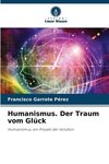 Humanismus. Der Traum vom Glück