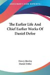 The Earlier Life And Chief Earlier Works Of Daniel Defoe