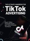 The Ultimate Handbook for TikTok Advertising