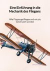 Eine Einführung in die Mechanik des Fliegens - Wie Flugzeuge fliegen und wie sie konstruiert werden