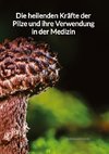 Die heilenden Kräfte der Pilze und ihre Verwendung in der Medizin