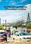 Die Migration als Folge des Klimawandels verstehen