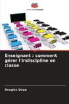 Enseignant : comment gérer l'indiscipline en classe