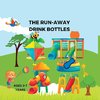 THE RUN-AWAY DRINK BOTTLES