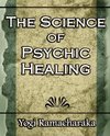 The Science of Psychic Healing (Body and Mind)