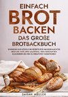 Einfach Brot Backen - Das große Brotbackbuch