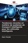 Tendances récentes en matière de systèmes de transport intelligents pour les véhicules intelligents