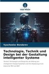 Technologie, Technik und Design bei der Gestaltung intelligenter Systeme