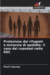 Protezione dei rifugiati e minaccia di apolidia: il caso dei ruandesi nella RDC