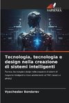 Tecnologia, tecnologia e design nella creazione di sistemi intelligenti