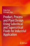 Product, Process and Plant Design Using Subcritical and Supercritical Fluids for Industrial Application