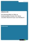 Die Heiratspolitik der Pfalz im konfessionellen Zeitalter. Die Heirat zwischen Elisabeth Stuart und Friedrich V.