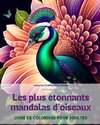 Les plus étonnants mandalas d'oiseaux|Livre de coloriage pour adultes|Dessins anti-stress pour encourager la créativité