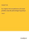 Les origines indo-européennes ou les aryas primitifs; Essai de paléontologie linguistique