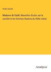 Madame de Sablé; Nouvelles études sur la société et les femmes illustres du XVIIe siècle