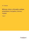 Mélanges religion, philosophie, politique, jurisprudence, biographies, discours, voyages