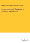 Mémoires de la société d'archéologie et d'histoire de la Moselle, 1859