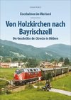 Eisenbahnen im Oberland: Von Holzkirchen nach Bayrischzell