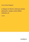 Le Magasin de librairie; Littérature, histoire, philosophie, voyages, poésie, théâtre, mémoires, etc.