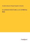 Le parlement et la Fronde; La vie de Mathieu Molé