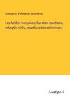 Les Antilles françaises; Question monétaire, entrepôts réels, paquebots transatlantiques