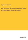 Les Bassoutos; Ou vingt-trois années de séjour et d'observations au sud de l'Afrique