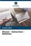 Dienen - Gehorchen - Befehlen