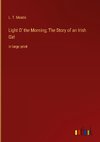 Light O' the Morning; The Story of an Irish Girl